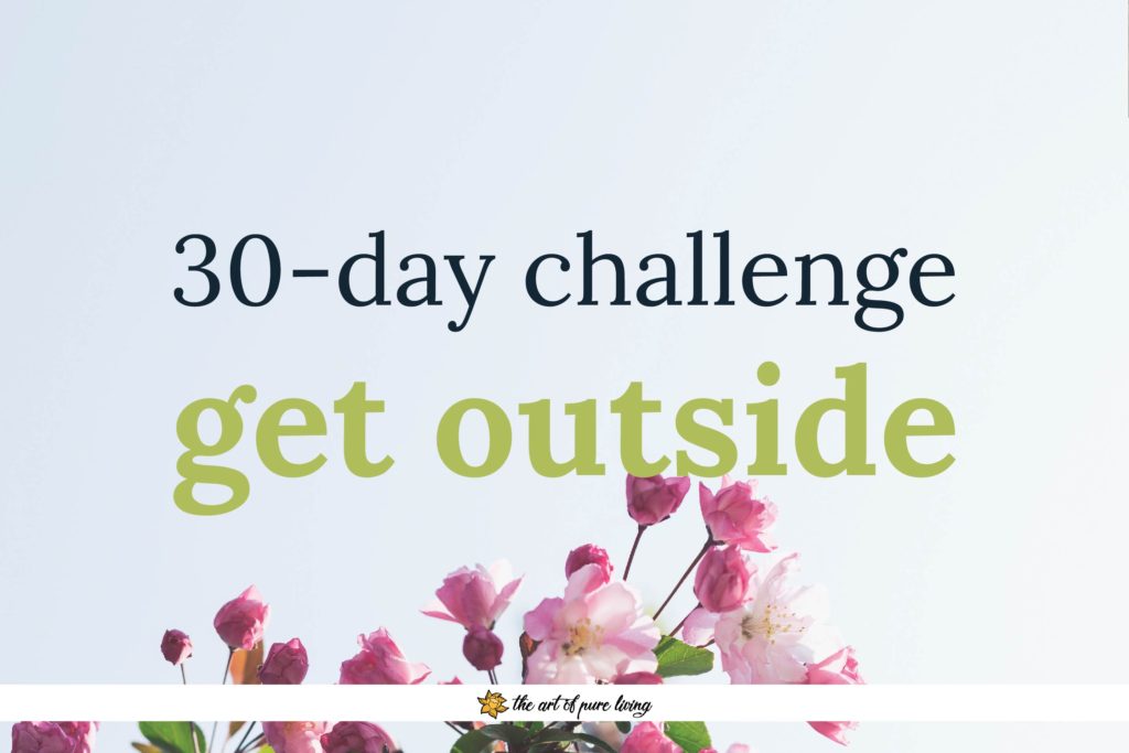 30-day challenge: Get Outside - Art of Pure Living
